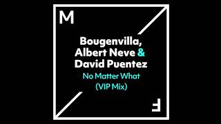 Bougenvilla, Albert Neve & David Puentez - No Matter What! (VIP Edit)