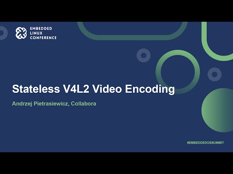 Stateless V4L2 Video Encoding - Andrzej Pietrasiewicz, Collabora