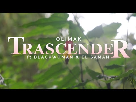 OLIMAK -"TRASCENDER"🍃 ft @BlackWomanRap  & @ElSaman.o.f prod by @redsnikproductions  (VIDEO OFICIAL)