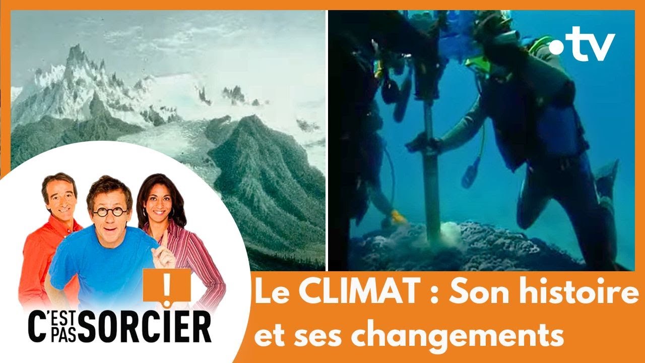 Le CLIMAT : Son histoire et ses changements  - C'est pas sorcier [Intégrale]