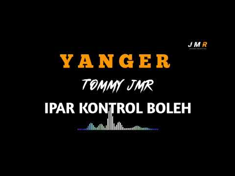 Y A N G E R - 🌴IPAR KONTROL BOLEH🌴 - TOMMY JMR    2022
