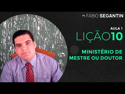 Fabio Segantin - Ministério de Mestre ou Doutor | Lição 10 | Aula 1 | EBD | CPAD