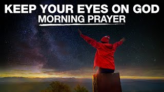 Focused On Jesus Christ | A Blessed Morning Prayer To Begin The Day