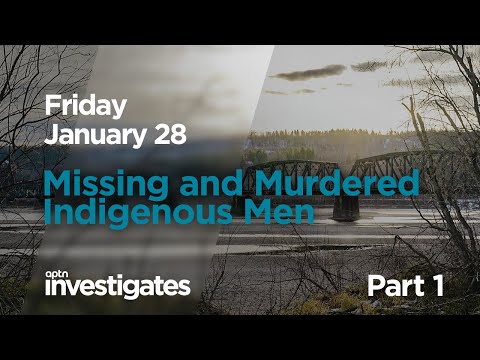 Coming Friday: Missing and Murdered Indigenous Men - Part 1 | APTN Investigates