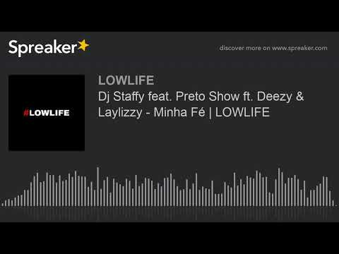 Dj Staffy feat. Preto Show ft. Deezy & Laylizzy - Minha Fé | LOWLIFE (made with Spreaker)