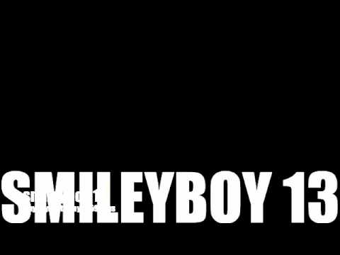 smileyboy 13..why you trying to say...