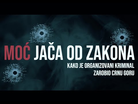 MOĆ JAČA OD ZAKONA - Kako je organizovani kriminal zarobio Crnu Goru