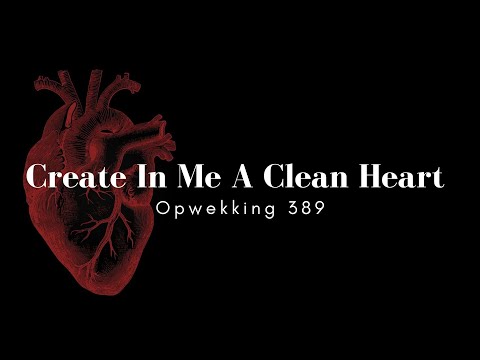 Create In Me A Clean Heart | Opwekking 389