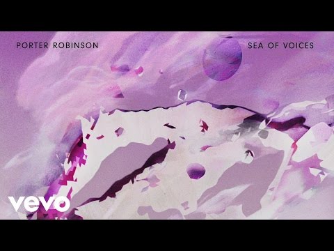 Porter Robinson - Sea of Voices (Audio)