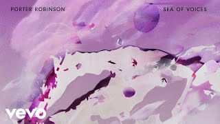 Porter Robinson - Sea of Voices (Audio)