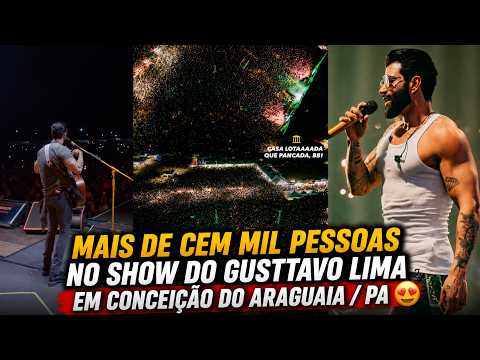 MAIS DE CEM MIL PESSOAS NO SHOW DO GUSTTAVO LIMA EM CONCEÇÃO DO ARAGUAIA / PA