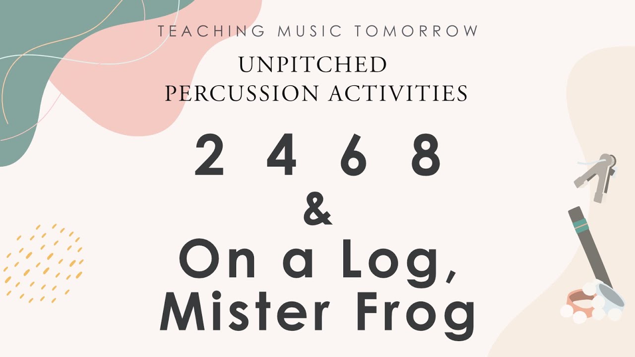 2 4 6 8 & On a Log Mister Frog: Unpitched Percussion for Elementary Music