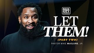 Let Them, Part 2 // Let Them// Pastor Mike McClure, Jr.