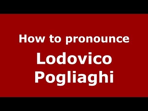 How to pronounce Lodovico Pogliaghi (Italian/Italy) - PronounceNames.com