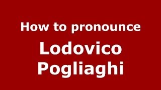 How to pronounce Lodovico Pogliaghi
