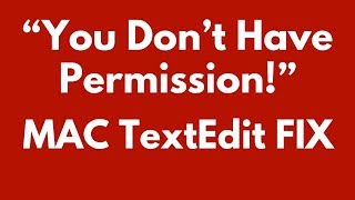 Mac TextEdit FIX for “You Don’t Have Permission” to Open Document