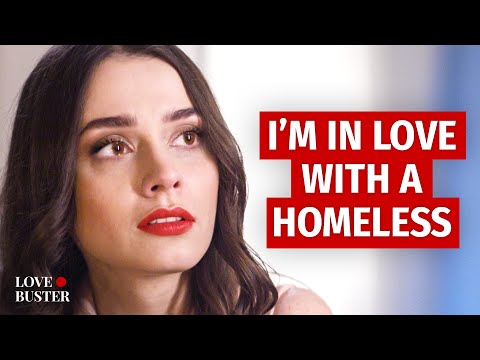 I’M IN LOVE WITH A HOMELESS MAN | @LoveBuster_
