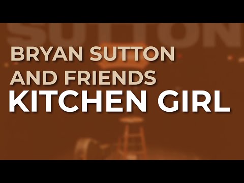 Bryan Sutton And Friends - Kitchen Girl (Official Audio)