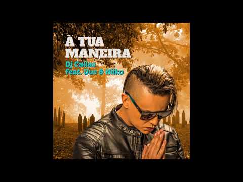 DJ Callas - À Tua Maneira Feat. Duc & Niiko ( Musica )