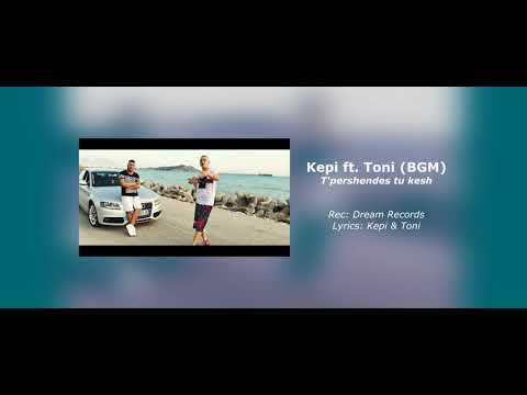 Kepi Ft Toni (BGM) T'pershendes tu kesh