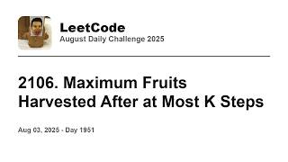 YouTube video 'Daily Leetcode #1951: Aug 03, 2025 - 2106. Maximum Fruits Harvested After at Most K Steps'
