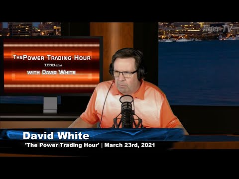 March 23rd, Power Trading Hour with David White on TFNN - 2021