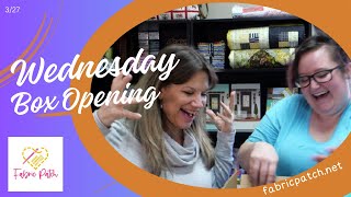 Wednesday Box Opening!! Enjoy the fun, show and tell and NEW FABRICS!