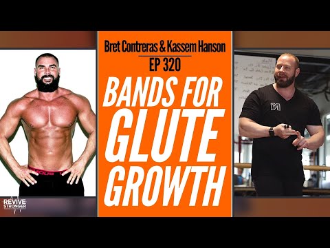 320: Bands For Glute Growth  - Bret Contreras & Kassem Hanson