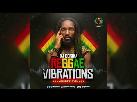 DJ OCRIMA - REGGAE VIBRATIONS 11 (Best of 2022/2023 Reggae riddims & Singles)