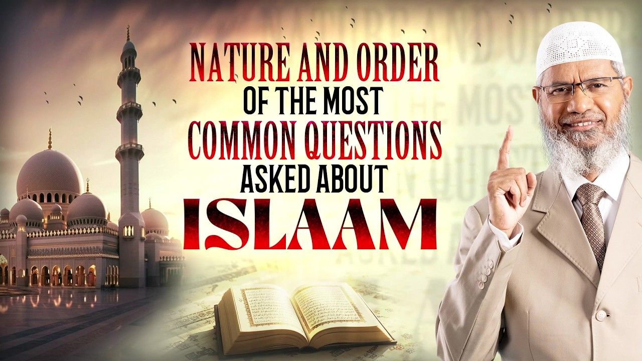 Nature and Order of the Most Common Questions Asked about Islam - Dr Zakir Naik