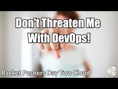 Don't Threaten Me With DevOps!