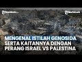 MENGENAL ISTILAH GENOSIDA Serta Kaitannya Dengan Perang Israel Vs Palestina Di Jalur Gaza