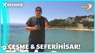 Rehber 325. Bölüm | ÇEŞME & SEFERİHİSAR