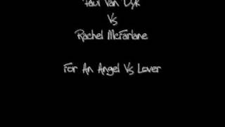 Paul Van Dyk Vs Rachel McFarlane - For An Angel Vs Lover