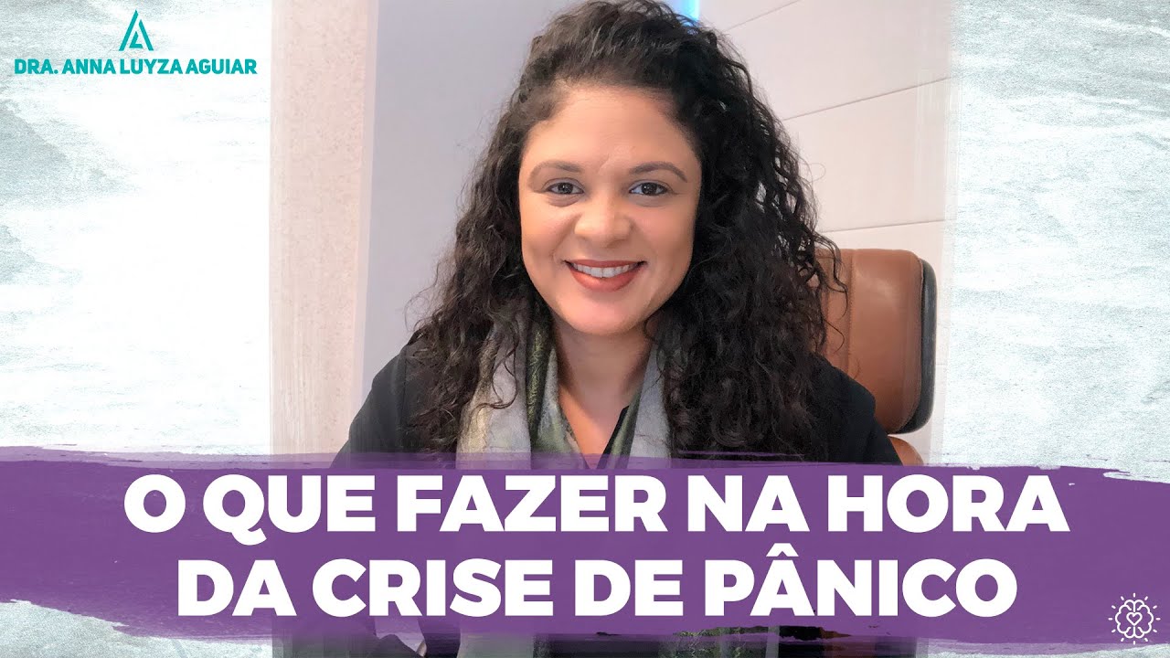 O que fazer na hora da crise de Pânico | Dra. Anna Luyza Aguiar