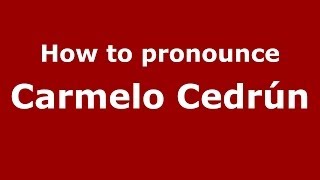 How to pronounce Carmelo Cedrún