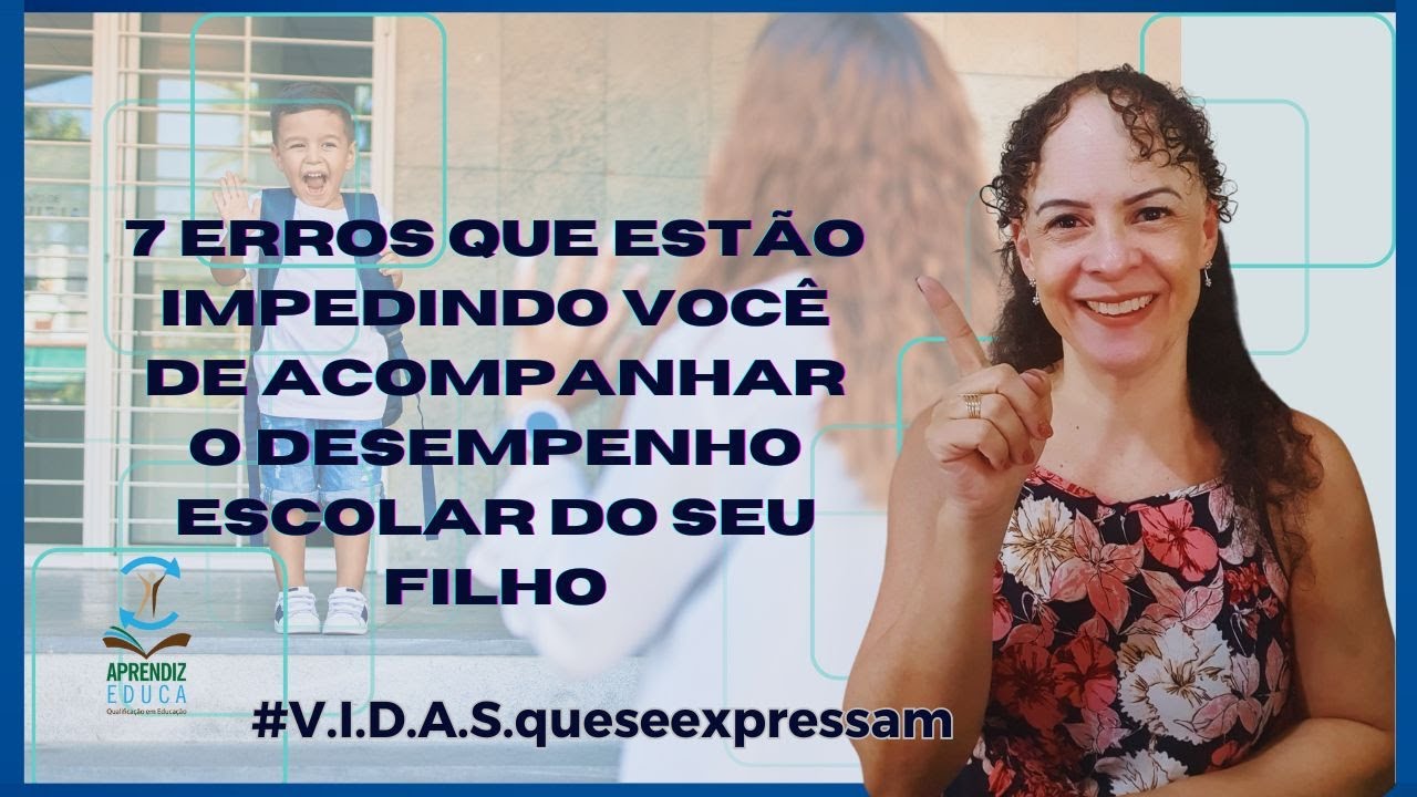 7 Erros que estão impedindo você de acompanhar o desempenho escolar do seu filho.