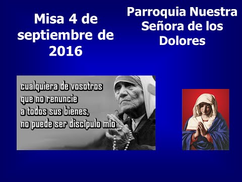 MISA DOMINGO 04 DE SEPTIEMBRE DE 2016
