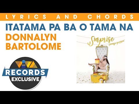 Itatama Pa Ba o Tama Na - Donnalyn Bartolome (Lyric video with chords)