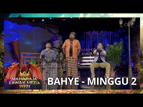 BAHYE - MINGGU 2 | MAHARAJA LAWAK MEGA 2021