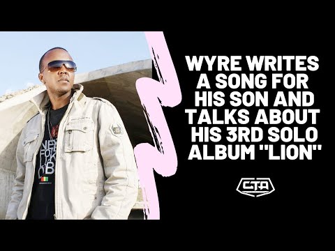 112. Wyre Writes A Song For His Son And Talks About His 3rd Solo Album 'Lion' (The Play House)