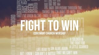 Covenant Church Worship - Fight To Win (Lyric Video)