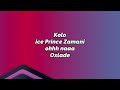 Ice prince - KOLO (feat Oxlade)  lyrics  video