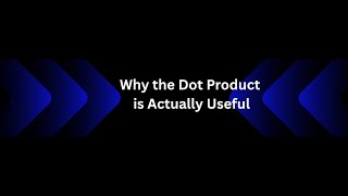 #Why the Dot Product is Actually Useful