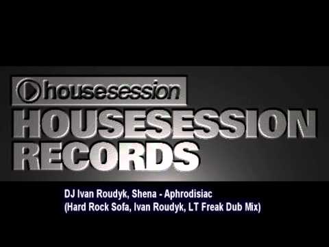 DJ Ivan Roudyk, Shena - Aphrodisiac (Hard Rock Sofa, Ivan Roudyk, LT Freak Dub Mix)