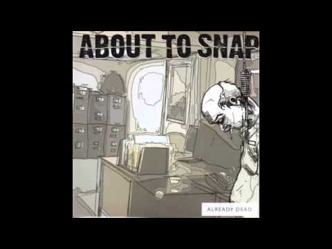 About To Snap-Already Dead 7