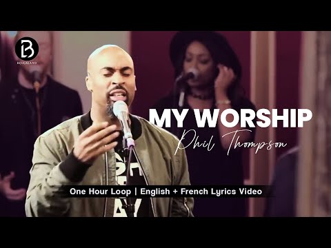 (1 Hour Loop) MY WORSHIP | Phil Thompson #philthompson #viralvideo #prayersong #gospelmusic #french