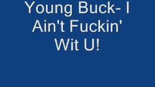 Young Buck- I Ain&#39;t Fuckin&#39; Wit U!