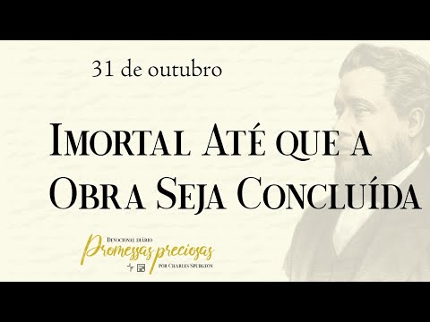 31 de outubro - Imortal Até que a Obra Seja Concluída