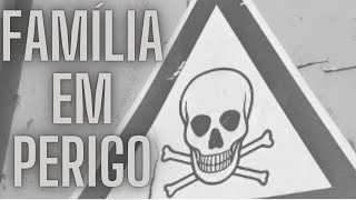 FAMÍLIA EM PERIGO